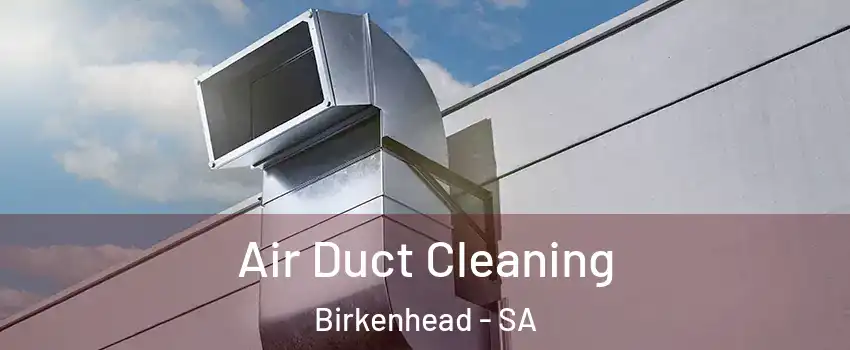 Air Duct Cleaning Birkenhead - SA