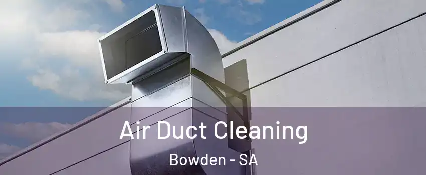 Air Duct Cleaning Bowden - SA