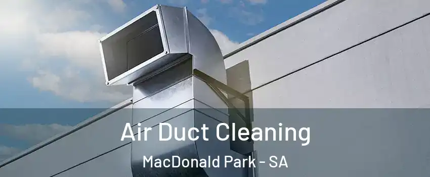  Air Duct Cleaning MacDonald Park - SA