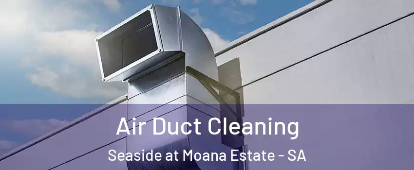 Air Duct Cleaning Seaside at Moana Estate - SA