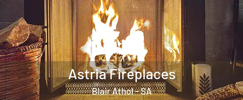 Astria Fireplaces Blair Athol - SA