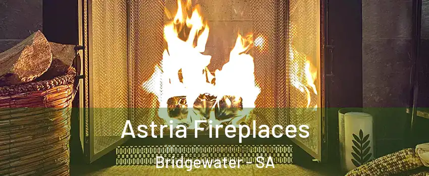 Astria Fireplaces Bridgewater - SA