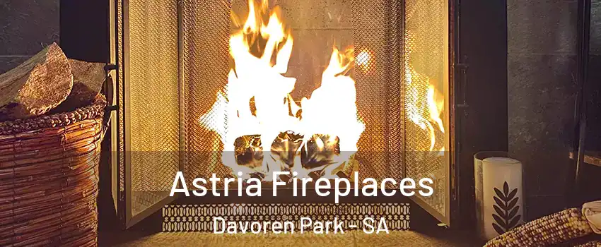 Astria Fireplaces Davoren Park - SA