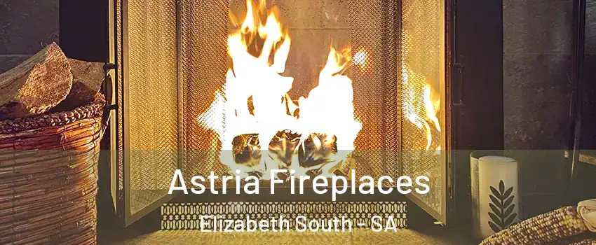 Astria Fireplaces Elizabeth South - SA