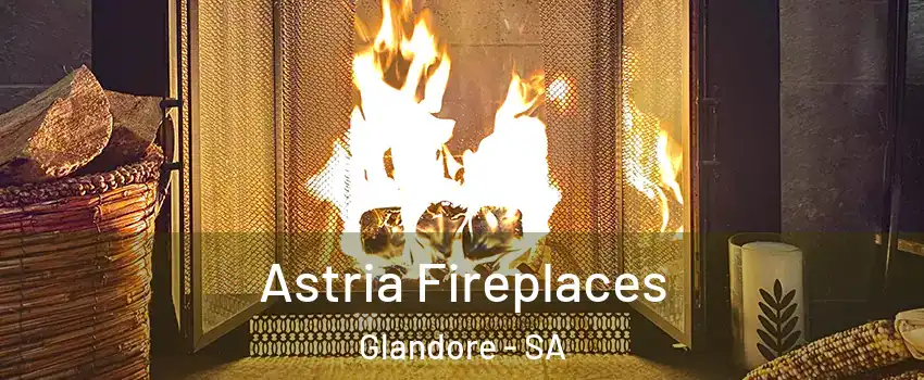 Astria Fireplaces Glandore - SA