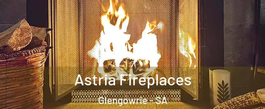 Astria Fireplaces Glengowrie - SA