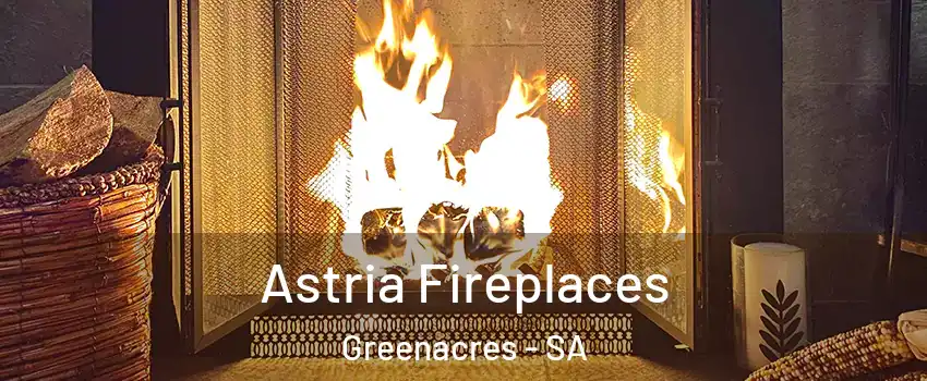 Astria Fireplaces Greenacres - SA