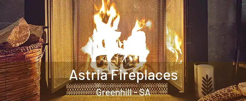 Astria Fireplaces Greenhill - SA