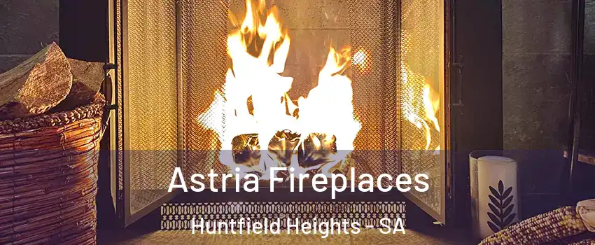 Astria Fireplaces Huntfield Heights - SA