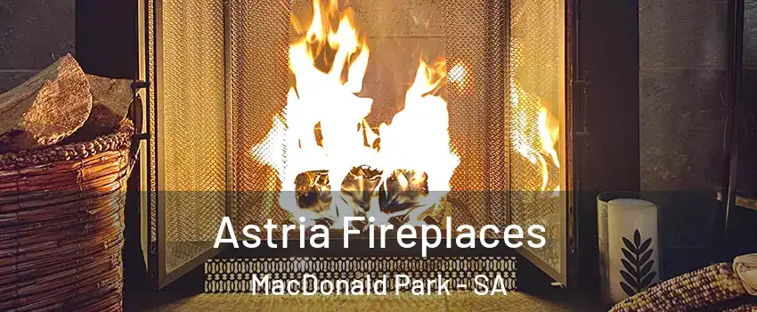 Astria Fireplaces MacDonald Park - SA