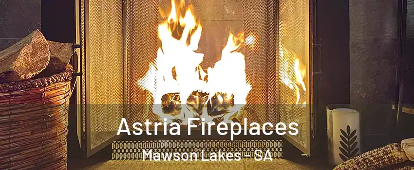  Astria Fireplaces Mawson Lakes - SA