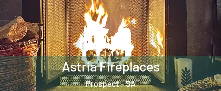  Astria Fireplaces Prospect - SA