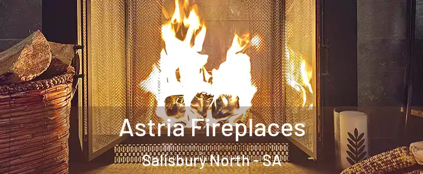  Astria Fireplaces Salisbury North - SA