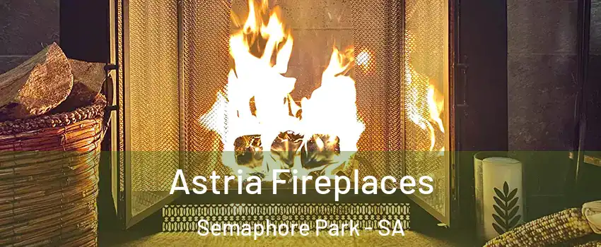  Astria Fireplaces Semaphore Park - SA