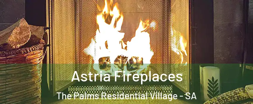  Astria Fireplaces The Palms Residential Village - SA