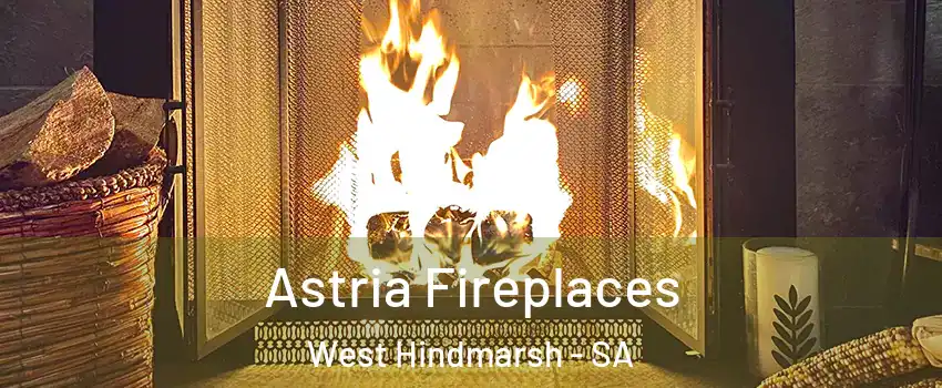  Astria Fireplaces West Hindmarsh - SA