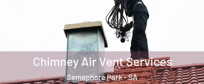  Chimney Air Vent Services Semaphore Park - SA