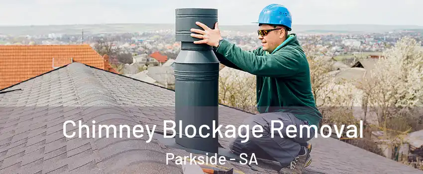  Chimney Blockage Removal Parkside - SA