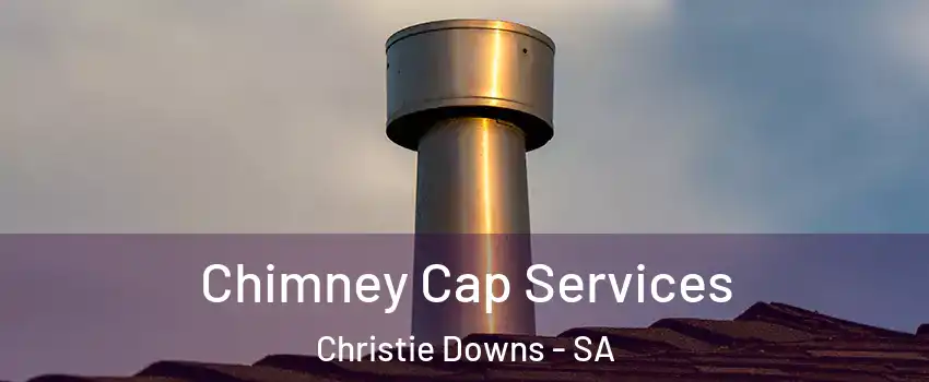 Chimney Cap Services Christie Downs - SA