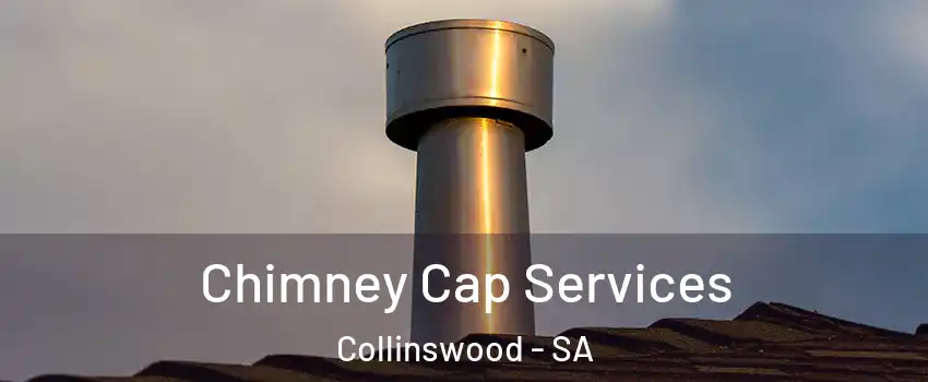 Chimney Cap Services Collinswood - SA