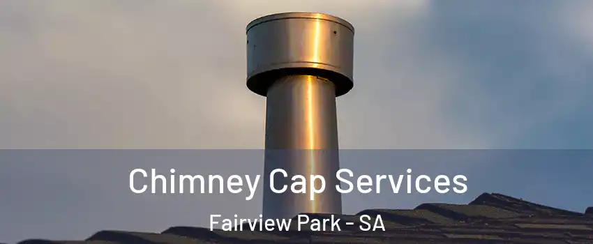 Chimney Cap Services Fairview Park - SA