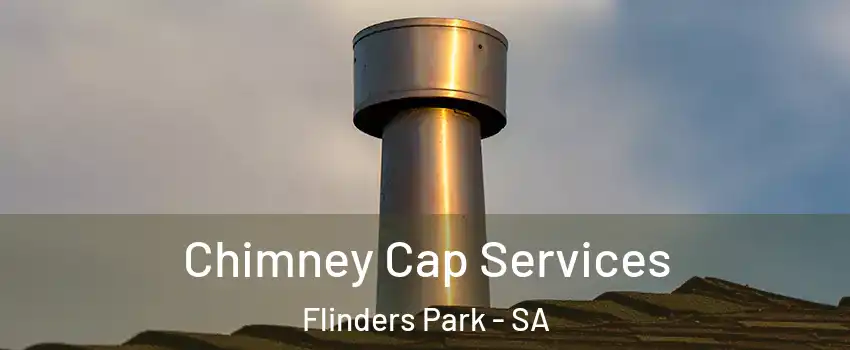 Chimney Cap Services Flinders Park - SA