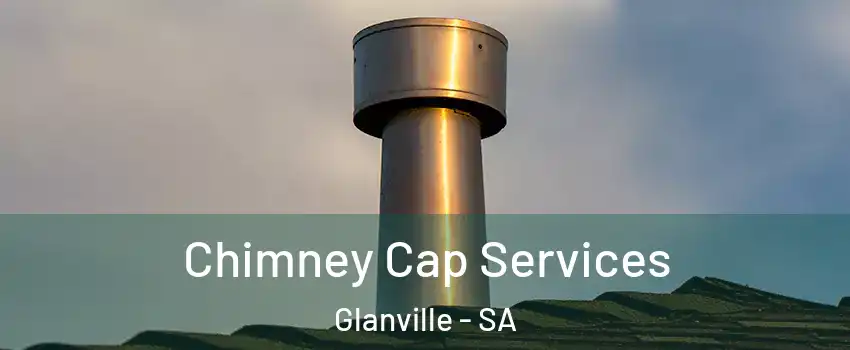  Chimney Cap Services Glanville - SA