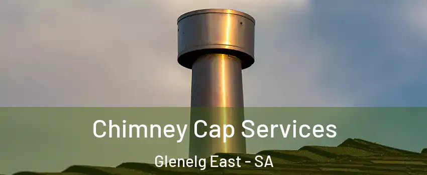 Chimney Cap Services Glenelg East - SA