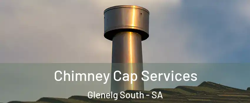 Chimney Cap Services Glenelg South - SA