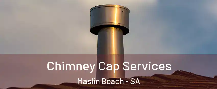  Chimney Cap Services Maslin Beach - SA