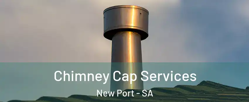  Chimney Cap Services New Port - SA