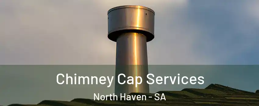  Chimney Cap Services North Haven - SA