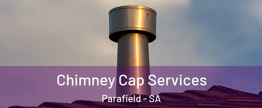  Chimney Cap Services Parafield - SA