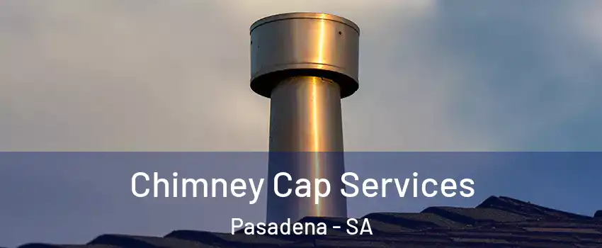  Chimney Cap Services Pasadena - SA