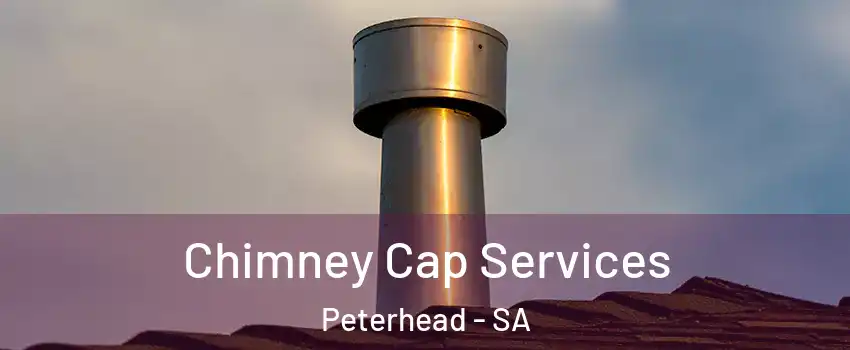  Chimney Cap Services Peterhead - SA
