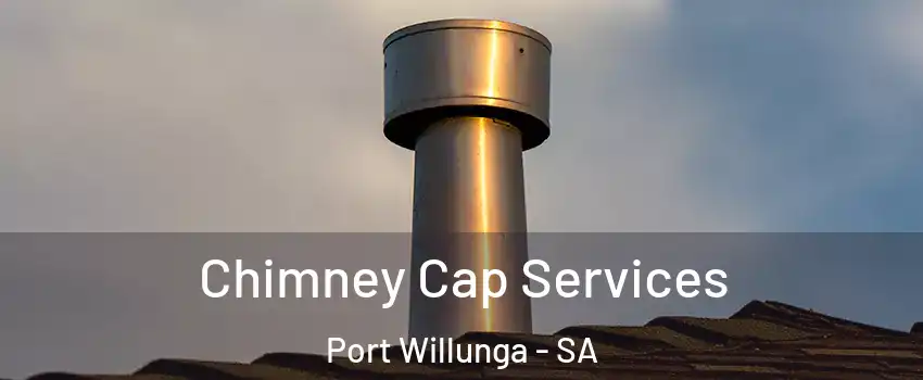  Chimney Cap Services Port Willunga - SA