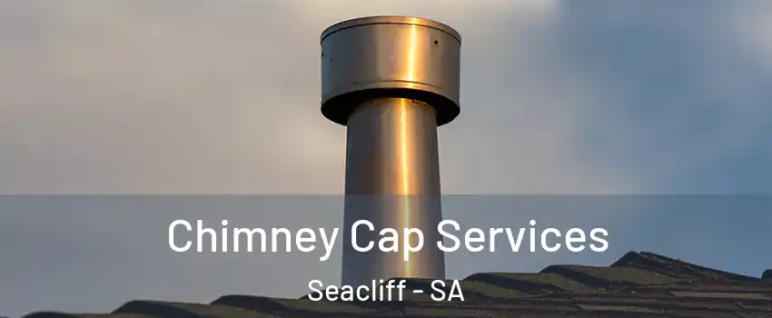  Chimney Cap Services Seacliff - SA