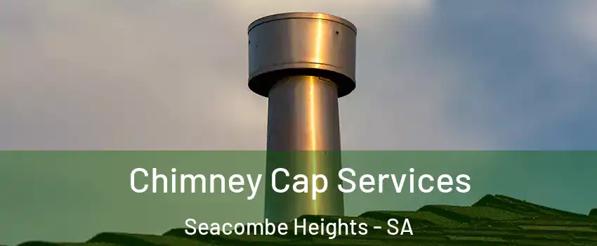  Chimney Cap Services Seacombe Heights - SA