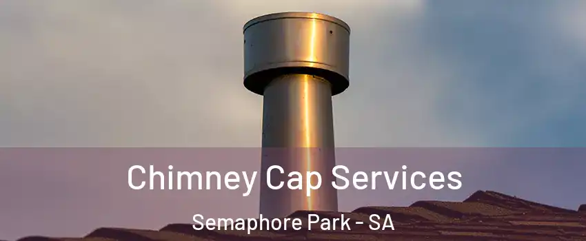  Chimney Cap Services Semaphore Park - SA