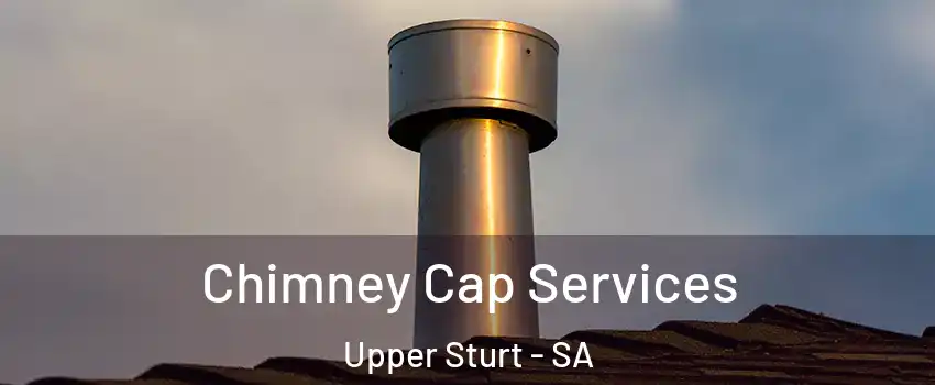  Chimney Cap Services Upper Sturt - SA