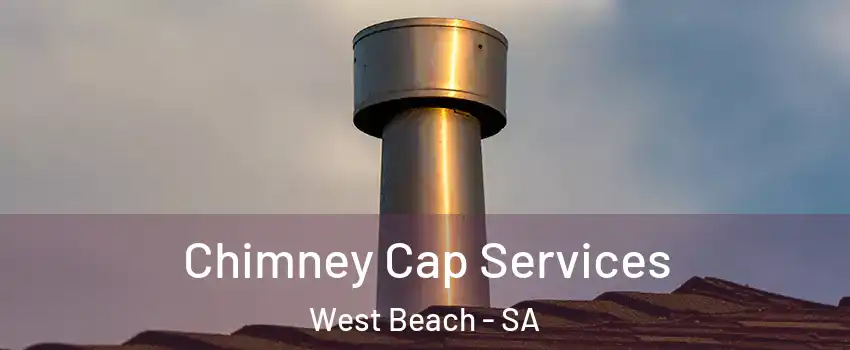  Chimney Cap Services West Beach - SA