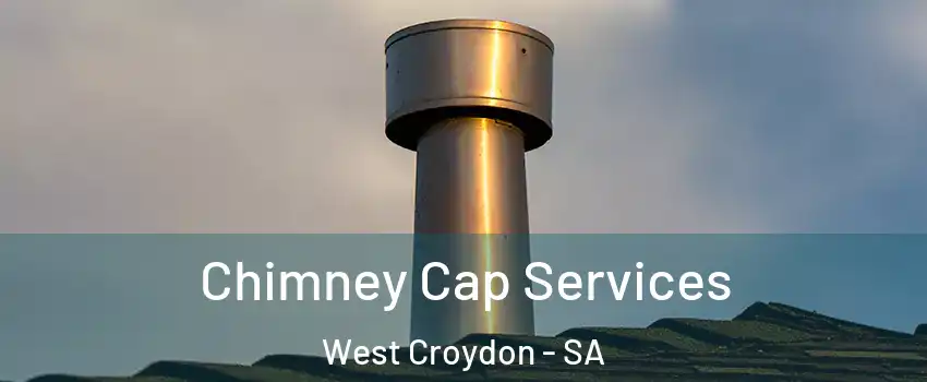  Chimney Cap Services West Croydon - SA