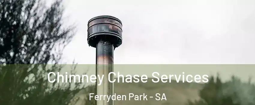 Chimney Chase Services Ferryden Park - SA