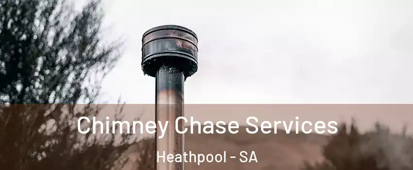 Chimney Chase Services Heathpool - SA