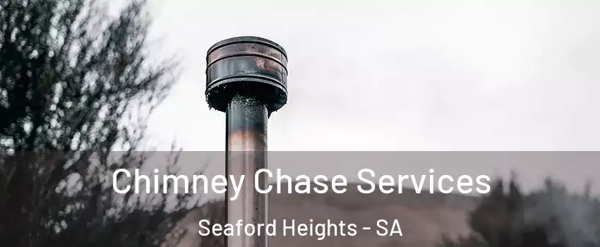  Chimney Chase Services Seaford Heights - SA