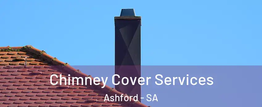 Chimney Cover Services Ashford - SA