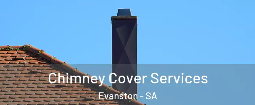 Chimney Cover Services Evanston - SA