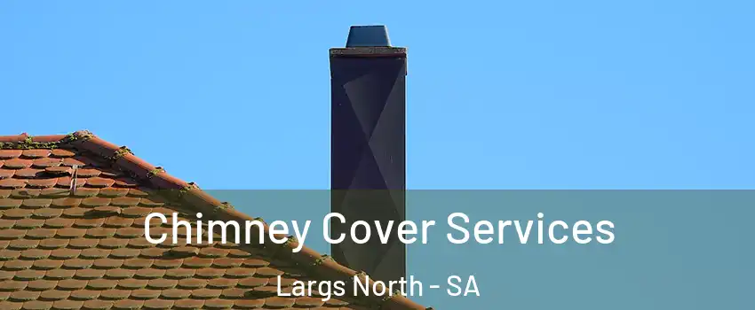  Chimney Cover Services Largs North - SA