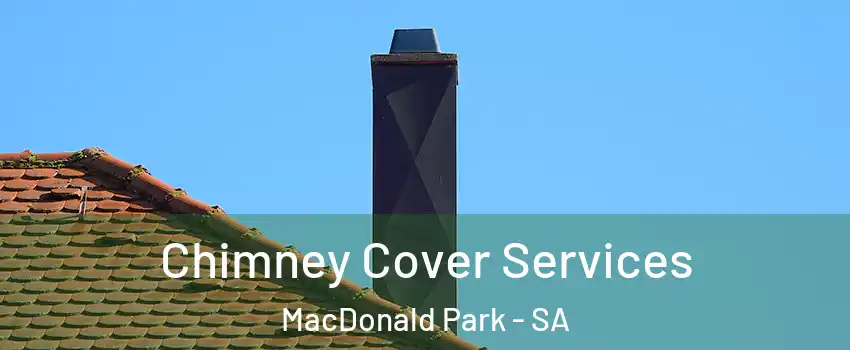 Chimney Cover Services MacDonald Park - SA