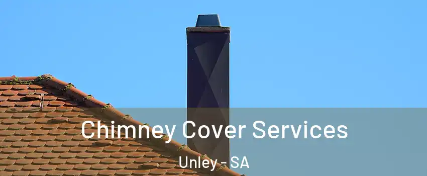  Chimney Cover Services Unley - SA